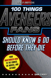 100 Things Avengers Fans Should Know & Do Before They Die