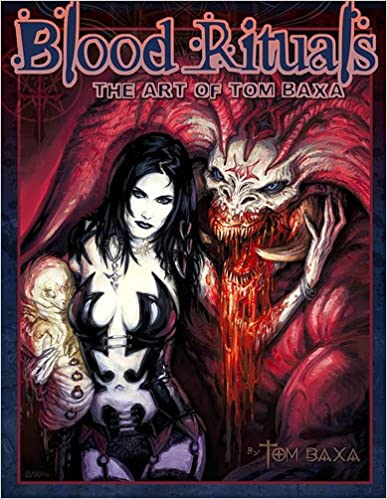 Blood Rituals; The Art of Tom Baxa *SIGNED*